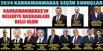 KAHRAMANMARAŞ’IN YEREL BAŞKANLARI BELLİ OLDU