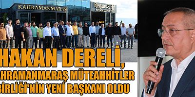 KAHRAMANMARAŞ İNŞAAT SEKTÖRÜNDE YENİ DÖNEM:  HAKAN DERELİ BAŞKAN SEÇİLDİ