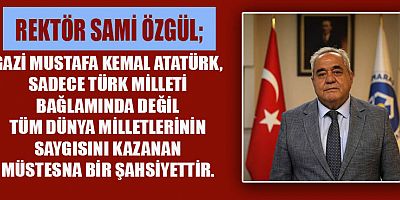 KAHRAMANMARAŞ İSTİKLAL ÜNİVERSİTESİ REKTÖRÜ PROF. DR. SAMİ ÖZGÜL’ÜN 10 KASIM MESAJI