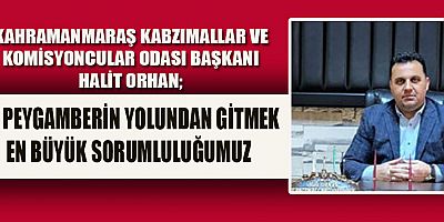 KAHRAMANMARAŞ KABZIMALLAR VE KOMİSYONCULAR ODASI BAŞKANI HALİT ORHAN'DAN MEVLİT KANDİLİ MESAJI