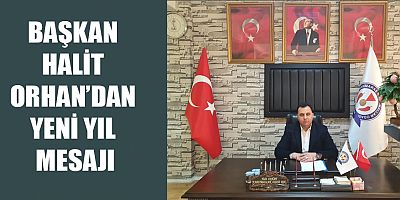 KAHRAMANMARAŞ KABZIMALLAR VE KOMİSYONCULAR ODASI BAŞKANI HALİT ORHAN’DAN YENİ YIL MESAJI