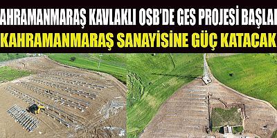 KAHRAMANMARAŞ KAVLAKLI OSB’DE YENİLENEBİLİR ENERJİ DÖNEMİ