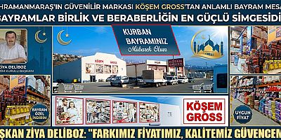 KAHRAMANMARAŞ KÖŞEM GROSS İŞLETME SAHİBİ ZİYA DELİBOZ:  