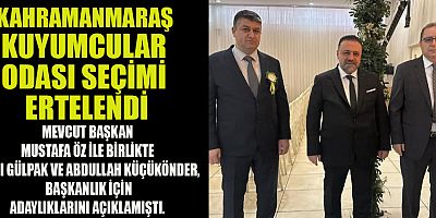 KAHRAMANMARAŞ KUYUMCULAR ODASI SEÇİMİ ERTELENDİ