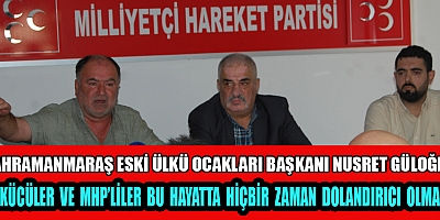 KAHRAMANMARAŞ'LI ESKİ ÜLKÜCÜLER MHP’Lİ BAŞKANA TEPKİ GÖSTERDİ