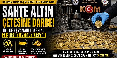 KAHRAMANMARAŞ MERKEZLİ SAHTE ALTIN OPERASYONU: 10 İLDE 71 ŞÜPHELİYE EŞ ZAMANLI BASKIN