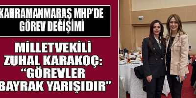 KAHRAMANMARAŞ MHP’DE GÖREV DEĞİŞİMİ