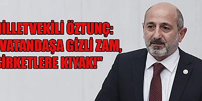 KAHRAMANMARAŞ MİLLETVEKİLİ ÖZTUNÇ : UCUZ ELEKTRİK SÖZÜ HAYAL OLDU