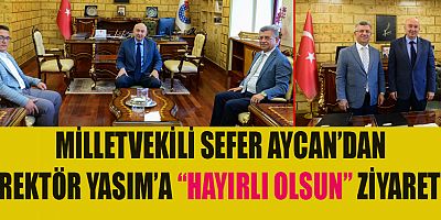 KAHRAMANMARAŞ MİLLETVEKİLİ PROF. DR. SEFER AYCAN’DAN REKTÖR YASIM’A HAYIRLI OLSUN ZİYARETİ