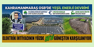  KAHRAMANMARAŞ OSB'DE YEŞİL ENERJİ DEVRİMİ