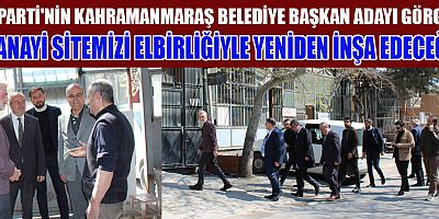 KAHRAMANMARAŞ SANAYİ ESNAFI GÖRGEL’E GÜVENİYOR