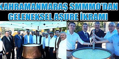 KAHRAMANMARAŞ SMMM ODASI AŞUREDE BULUŞTU