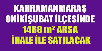 KAHRAMANMARAŞ’TA ARSA SATILACAK
