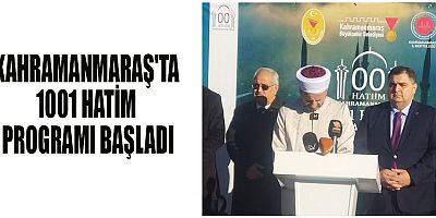 KAHRAMANMARAŞ'TA 1001 HATİM PROGRAMI BAŞLADI