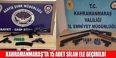KAHRAMANMARAŞ’TA 14 ŞÜPHELİ ŞAHISTAN, 15 ADET SİLAH ELE GEÇİRDİ