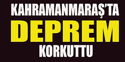 KAHRAMANMARAŞ’TA 2.9 ŞİDDETİNDE DEPREM  