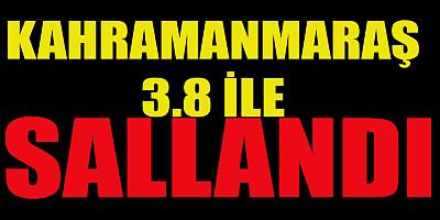 KAHRAMANMARAŞ’TA 3.8 ŞİDDETİNDE DEPREM 