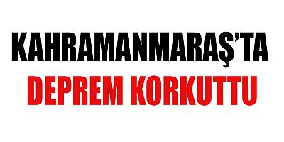 KAHRAMANMARAŞ’TA 4.4 ŞİDDETİNDE DEPREM 