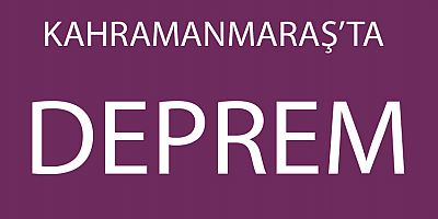 KAHRAMANMARAŞ'TA 5.1 BÜYÜKLÜĞÜNDE DEPREM MEYDANA GELDİ