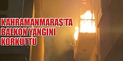 KAHRAMANMARAŞ’TA BALKON YANGINI PANİĞE NEDEN OLDU