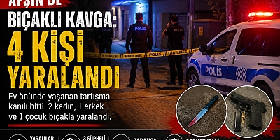 KAHRAMANMARAŞ'TA  BIÇAKLI KAVGA: 4 YARALI 