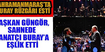 KAHRAMANMARAŞ’TA BURAY RÜZGÂRI ESTİ