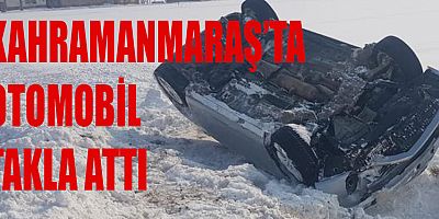 KAHRAMANMARAŞ’TA BUZLU YOLDA KONTROLDEN ÇIKAN OTOMOBİL TAKLA ATTI: 2 YARALI