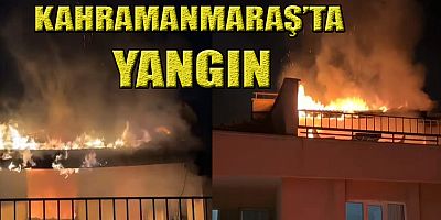 KAHRAMANMARAŞ’TA ÇIKAN  YANGIN GECEYİ GÜNDÜZE ÇEVİRDİ