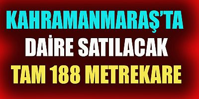 KAHRAMANMARAŞ’TA DAİRE SATILACAK