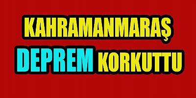 KAHRAMANMARAŞ’TA DEPREM