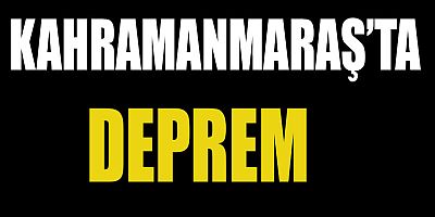 KAHRAMANMARAŞ’TA DEPREM  