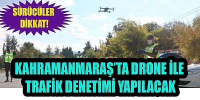 KAHRAMANMARAŞ'TA DRONE İLE  TRAFİK DENETİMİ
