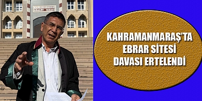 KAHRAMANMARAŞ’TA EBRAR SİTESİ DAVASI  28 MART'TA ERTELENDİ