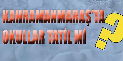 KAHRAMANMARAŞ’TA EĞİTİME KAR ENGELİ