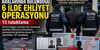 KAHRAMANMARAŞ’TA EHLİYET OPERASYONU: 15 TUTUKLAMA
