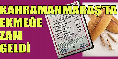KAHRAMANMARAŞ’TA EKMEĞE ZAM GELDİ