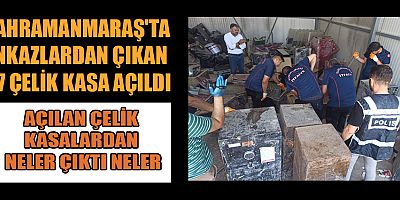 KAHRAMANMARAŞ'TA ENKAZLARDAN ÇIKAN 37 ÇELİK KASA AÇILDI