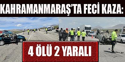 KAHRAMANMARAŞ’TA FECİ KAZA: 4 ÖLÜ 2 YARALI