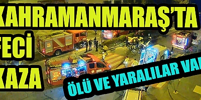 KAHRAMANMARAŞ’TA FECİ KAZA KAMERADA: 1 ÖLÜ 3 YARALI