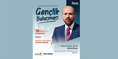 KAHRAMANMARAŞ’TA GENÇLİK BULUŞMASI BİLAL ERDOĞAN GENÇLERLE BİR ARAYA GELİYOR