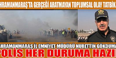 KAHRAMANMARAŞ’TA GERÇEĞİ ARATMAYAN TOPLUMSAL OLAY TATBİKATI