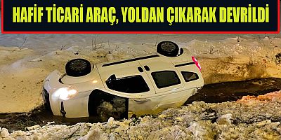 KAHRAMANMARAŞ’TA HAFİF TİCARİ ARAÇ DEVRİLDİ: 1 YARALI