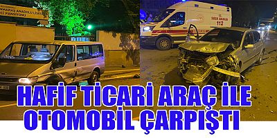 KAHRAMANMARAŞ’TA HAFİF TİCARİ ARAÇ İLE OTOMOBİL ÇARPIŞTI