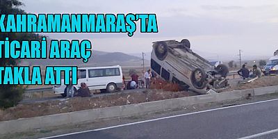 KAHRAMANMARAŞ'TA  HAFİF TİCARİ ARAÇ TAKLALAR ATARAK DURABİLDİ