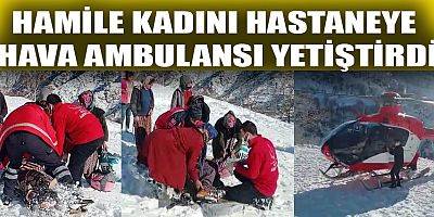 KAHRAMANMARAŞ’TA HAMİLE KADININ YARDIMINA HAVA AMBULANSI YETİŞTİ