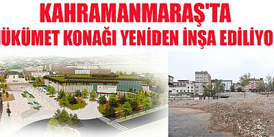 KAHRAMANMARAŞ'TA HÜKÜMET KONAĞI YENİDEN İNŞA EDİLİYOR