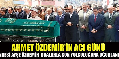  KAHRAMANMARAŞ’TA HÜZÜNLÜ GÜN: AHMET ÖZDEMİR ANNESİ AYŞE ÖZDEMİR’İ GÖZYAŞLARIYLA UĞURLADI