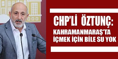 KAHRAMANMARAŞ'TA İÇMEK İÇİN BİLE SU YOK