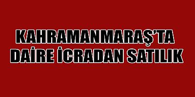 KAHRAMANMARAŞ’TA İCRADAN SATILIK DAİRE