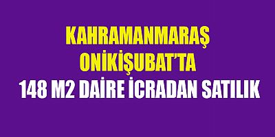KAHRAMANMARAŞ’TA İCRADAN SATILIK DAİRE